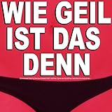 Wie geil ist das denn [Explicit] (Und immer wieder Strobo Pop, Boom Boom Generation, Wolke 7, Altes Fieber, Tage wie diese, Bück dich hoch, Candy, World in Our Hands und mehr...)