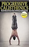 Calisthenics: The 20-Minute Dream Body with Bodyweight Exercises and Calisthenics (Bodyweight Training, Street Workout, Calisthenics) (English Edition)