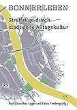 BONN|ER|LEBEN: Streifzüge durch städtische Alltagsk