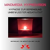 Hypnose zur Bereinigung unterbewusster Negativität - Teil 1