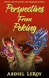 Perspectives From Peking (Dueling the Dragon: Five Memoirs About Living and Working in China Book 5) (English Edition)