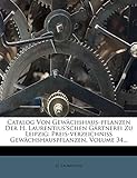 Catalog Von Gewächshaus-Pflanzen Der H. Laurentius'schen Gärtnerei Zu Leipzig: Preis-Verzeichniss Gewächshauspflanzen, Volume 34