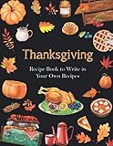 Thanksgiving Recipe Book: Blank Recipe Book to Write in Your Own Recipes - My Favorite Recipes Blank Cookbook - Thanksgiving Family Cookbook Make Your ... Recipes | page size 8.5' x 11', close to A4)