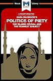 An Analysis of Saba Mahmood's Politics of Piety: The Islamic Revival and the Feminist Subject (The Macat Library)