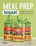 Meal Prep vegan: 70 schnelle und gesunde Rezepte zum Vorbereiten und M