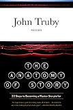 The Anatomy of Story: 22 Steps to Becoming a Master Storyteller (English Edition)