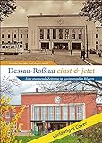 Bildband: Dessau-Roßlau einst und jetzt. Eine spannende Zeitreise in faszinierenden Bildern. 55 Bildpaare dokumentieren die Geschichte und den Wandel ... in Sachsen-Anhalt. (Sutton Zeitsprünge)