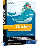 Docker: Das Praxisbuch für Entwickler und DevOps-Teams. Für Windows, macOS und Linux