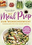 Mit Meal Prep zum Wunschgewicht: Vorkochen für eine ganze Woche – gesund, lecker, ausgewog