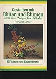 Gestalten mit Blüten und Blumen, mit Gräsern, Zweigen, F