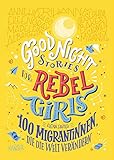 Good Night Stories for Rebel Girls - 100 Migrantinnen, die die W