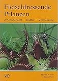 Fleischfressende Pflanzen. Artenübersicht - Kultur - Vermehrung