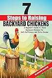 7 Steps to Raising Backyard Chickens: A Beginner's Guide to Raise Backyard Chickens for Self-Sufficiency and Extra Income (For Eggs and Meat) (English Edition)