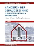 Handbuch der Gebäudetechnik - Planungsgrundlagen und Beispiele: Band 2: Heizung, Lüftung, Beleuchtung, Energiesp