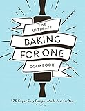 The Ultimate Baking for One Cookbook: 175 Super Easy Recipes Made Just for You (Ultimate for One) (English Edition)