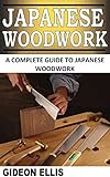 JAPANESE WOODWORK: A COMPLETE GUIDE TO JAPANESE WOODWORK (English Edition)