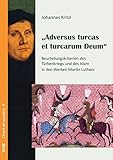 Adversus turcas et turcarum Deum: Beurteilungskriterien des Türkenkriegs und des Islam in der Werken Martin Luthers (Disputationes religionum orbis / Sectio O: Orient et occident)