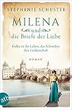 Milena und die Briefe der Liebe: Kafka ist ihr Leben, das Schreiben ihre Leidenschaft (Außergewöhnliche Frauen zwischen Aufbruch und Liebe 3)