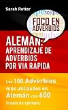 Aleman: Aprendizaje de Adverbios por Via Rapida: Los 100 adverbios más usados en alemán con 600 frases de ejemplo. (ALEMAN PARA ESPAÑOLES, Band 2)