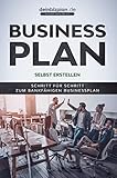 Businessplan erstellen - Schritt für Schritt zum bankfähigen Businessplan: NEU! Einschließlich Finanzplan-Tool und Fragebogen!