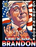 Lets Go Brandon Coloring Book: Let's Go Brandon Patriotic FJB Funny Political Coloring Book For Adults And Kids To Have Fun And Relax, Great Idea Gift For Every