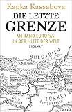 Die letzte Grenze: Am Rand Europas, in der Mitte der W