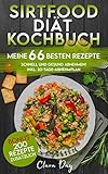 SIRTFOOD-DIÄT KOCHBUCH - MEINE 66 BESTEN REZEPTE: Schnell und gesund abnehmen! inkl. 30-Tage-Abnehmplan_BONUS: 200 Rezep