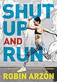Shut Up and Run: How to Get Up, Lace Up, and Sweat with Swagger (English Edition)