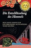 Die Entschlüsselung des Himmels: Der erste Computer - ein 2000 Jahre altes Rätsel wird gelö