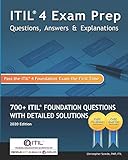 ITIL 4 Exam Prep Questions, Answers & Explanations: 700+ ITIL Foundation Questions with Detailed S