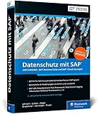 Datenschutz mit SAP: DSGVO-Umsetzung im SAP-System – inkl. Datenschutz in den SAP-Cloud-Werkzeugen SAP Cloud Platform, Ariba, SuccessFactors, Concur etc. (SAP PRESS)