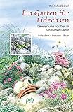 Ein Garten für Eidechsen: Lebensräume schaffen im naturnahen Garten - Beobachten, Gestalten, B