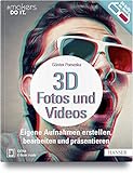 3D-Fotos und -Videos: Eigene Aufnahmen erstellen, bearbeiten und präsentieren. Analog & digital inkl. 360°-Aufnahmen (Virtual Reality) und Raspberry Pi-Kamera (#makers DO IT)