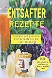 Entsafter Rezepte: Leckere und gesunde Saft Rezepte für die Saftpresse. Schlank und gesund mit Power S