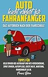 Auto leicht erklärt für Fahranfänger Das Autobuch nach der Fahrschule : Tipps für Geld sparen bei Autokauf und Kfz-Versicherung, Sprit sparen, Autopflege, Erste Hilfe, Wartung,