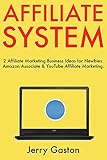 Affiliate System (2 Book Bundle): 2 Affiliate Marketing Business Ideas for Newbies. Amazon Associate & YouTube Affiliate Marketing. (English Edition)