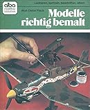 Modelle richtig bemalt. Lackieren, spritzen, beschriften,