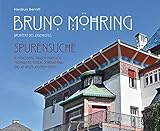 Bruno Möhring - Architekt des Jugendstils: Spurensuche in Königsberg, Traben-Trarbach, Oberhausen, Berlin, Schreiberhau und an vielen anderen O