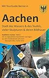 AACHEN Stadt des Wassers & des Teufels, vieler Skulpturen & deren Bildhauer: Stadtführer Aachen Part-2 mit 13 unglaublichen Geschichten und Sagen aus ... nahe dem Naturpark Eifel / Hohes V