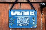 schilderkreis24 – Blechschild Lustiger Seemanns Spruch “Navigation ist, wenn Man.“ Deko Boot See Kapitän Skipper Geschenkidee Anker Hafen Schiff Witzige Geschenkidee 18x12