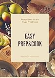 Easy Prep&Cook Rezeptideen für die Krups Prep&Cook Multifunktions-Kü