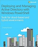 Deploying and Managing Active Directory with Windows PowerShell: Tools for cloud-based and hybrid environments (IT Best Practices - Microsoft Press) (English Edition)