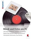 Musik und Fotos am PC: Alte Schätze digitalisieren, bearbeiten und verwalten. Digitale Daten speichern, sichern und präsentieren. Internetradio, Musikstreams, Cloud-S