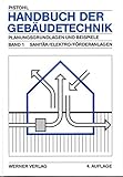 Handbuch der Gebäudetechnik. Planungsgrundlagen und Beispiele: Handbuch der Gebäudetechnik, 2 Bde., Bd.1, Sanitär, Elektro, Förderanlag