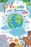 Favole per Bambini: Una Raccolta di Storie Straordinarie che Aiuteranno l'Immaginazione del tuo Bambino, Insegnando una Profonda Morale in Ogni Fiaba | 15 Racconti con Tante Immag