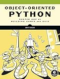 Object-Oriented Python: Master OOP by Building Games and GUIs (English Edition)