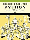 Object-Oriented Python: Master OOP by Building Games and GUIs (English Edition)