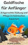 Goldfische für Anfänger – Artgerechte Haltung und Pfleg