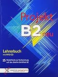 Projekt B2 neu: 15 Modelltests zur Vorbereitung auf das Goethe-Zertifikat B2 / Lehrerbuch mit MP3-CD