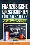 Französisch Lernen: Kurzgeschichten für Anfänger und Fortgeschrittene - A2-B1: 12 einfache Geschichten in Französisch und Deutsch mit Vokabeln - Verbessern Sie Hören und Sprechen für Erwachsene (B2)